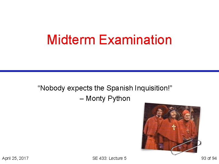 Midterm Examination “Nobody expects the Spanish Inquisition!” – Monty Python April 25, 2017 SE