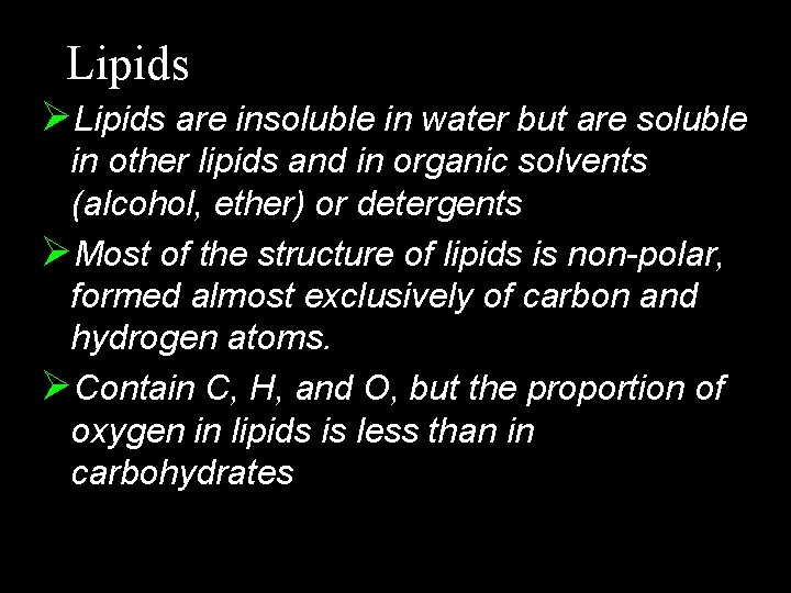 Lipids ØLipids are insoluble in water but are soluble in other lipids and in