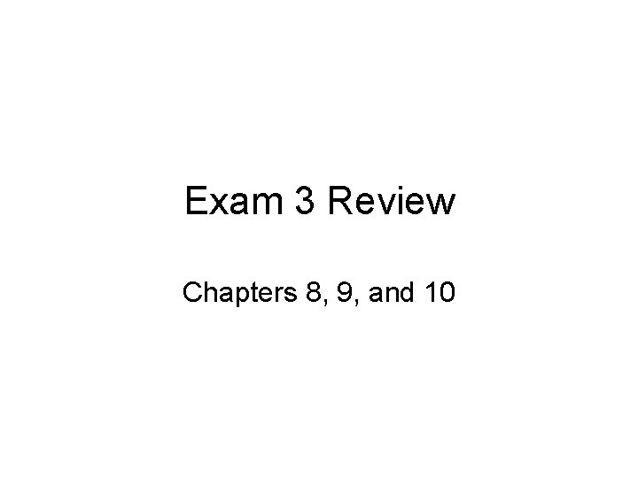 Exam 3 Review Chapters 8 9 and 10