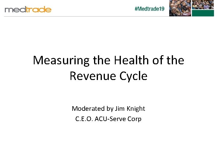 Measuring the Health of the Revenue Cycle Moderated by Jim Knight C. E. O.