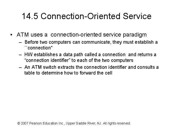 14. 5 Connection-Oriented Service • ATM uses a connection-oriented service paradigm – Before two