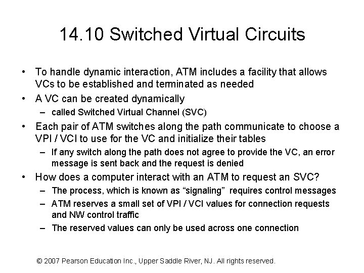 14. 10 Switched Virtual Circuits • To handle dynamic interaction, ATM includes a facility