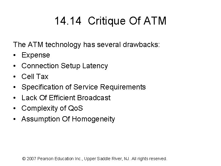 14. 14 Critique Of ATM The ATM technology has several drawbacks: • Expense •