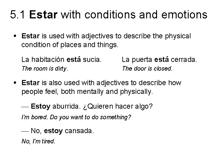 5. 1 Estar with conditions and emotions § Estar is used with adjectives to