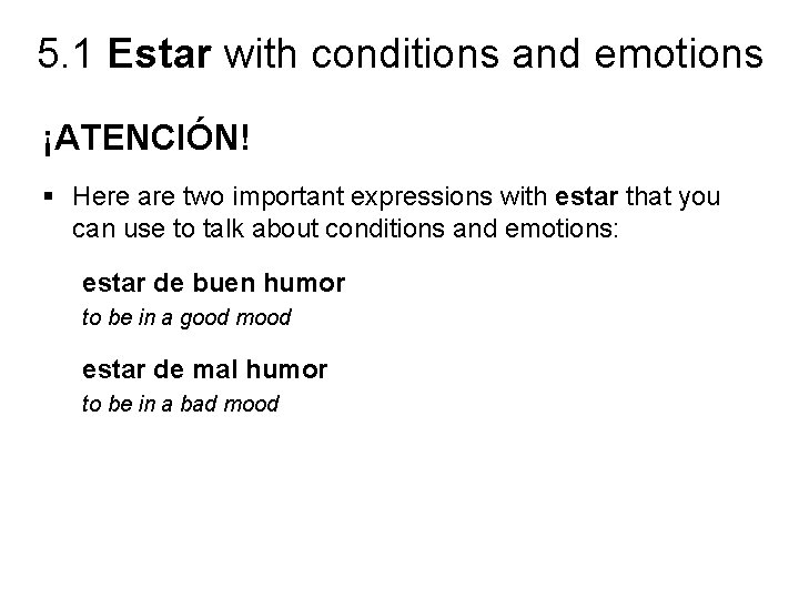 5. 1 Estar with conditions and emotions ¡ATENCIÓN! § Here are two important expressions