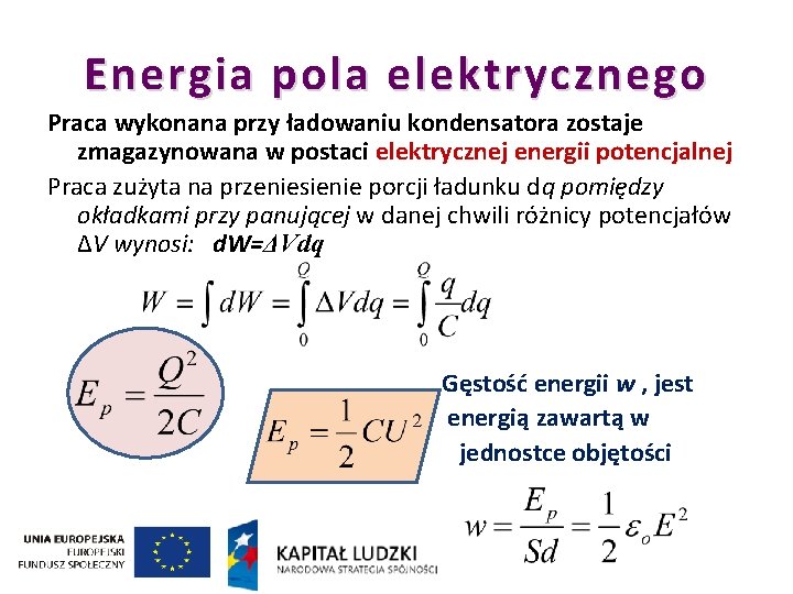 Energia pola elektrycznego Praca wykonana przy ładowaniu kondensatora zostaje zmagazynowana w postaci elektrycznej energii