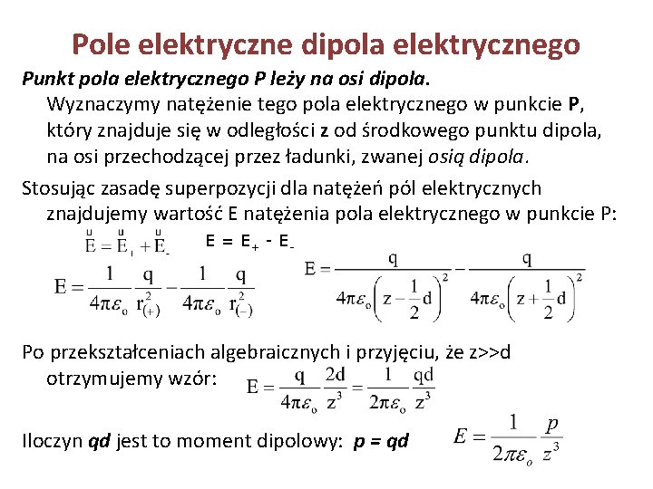 Pole elektryczne dipola elektrycznego Punkt pola elektrycznego P leży na osi dipola. Wyznaczymy natężenie