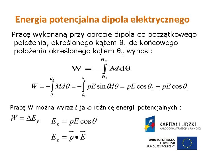 Energia potencjalna dipola elektrycznego Pracę wykonaną przy obrocie dipola od początkowego położenia, określonego kątem