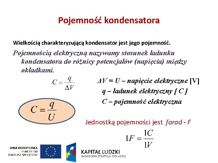 Pojemność kondensatora Wielkością charakteryzującą kondensator jest jego pojemność. Pojemnością elektryczną nazywamy stosunek ładunku kondensatora