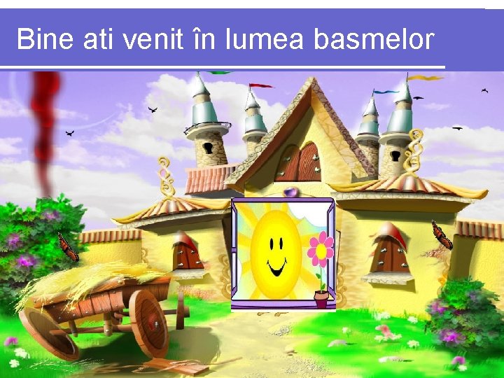 Bine ati venit în lumea basmelor 
