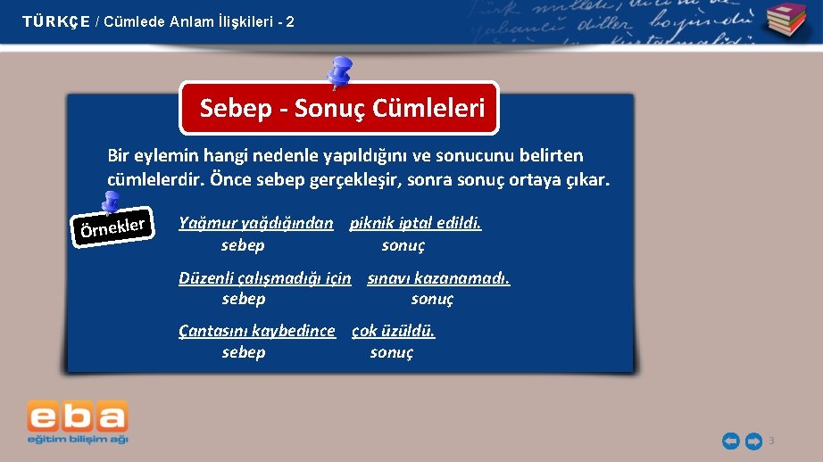 TÜRKÇE / Cümlede Anlam İlişkileri - 2 Sebep - Sonuç Cümleleri Bir eylemin hangi