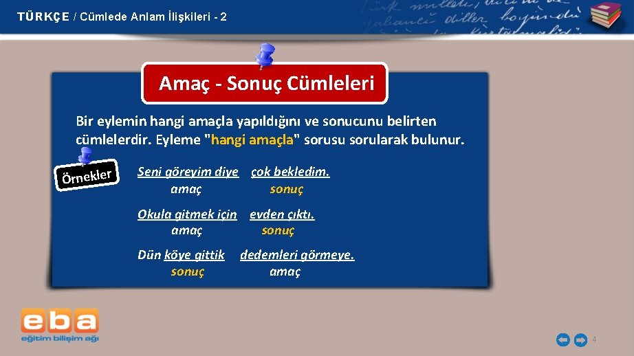 TÜRKÇE / Cümlede Anlam İlişkileri - 2 Amaç - Sonuç Cümleleri Bir eylemin hangi