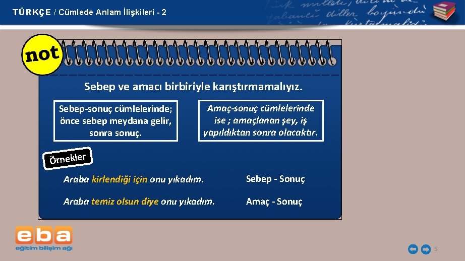 TÜRKÇE / Cümlede Anlam İlişkileri - 2 Sebep ve amacı birbiriyle karıştırmamalıyız. Sebep-sonuç cümlelerinde;