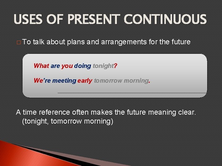 USES OF PRESENT CONTINUOUS � To talk about plans and arrangements for the future