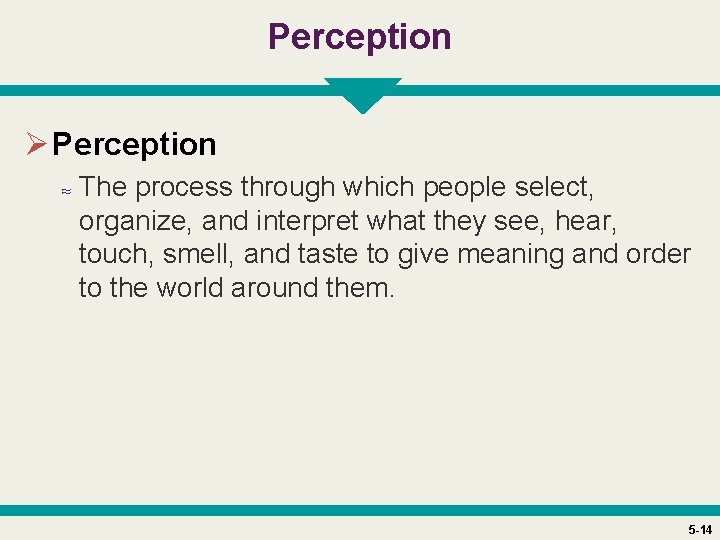 Perception Ø Perception ≈ The process through which people select, organize, and interpret what