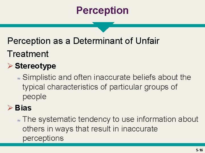 Perception as a Determinant of Unfair Treatment Ø Stereotype ≈ Simplistic and often inaccurate