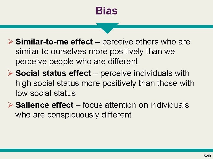 Bias Ø Similar-to-me effect – perceive others who are similar to ourselves more positively