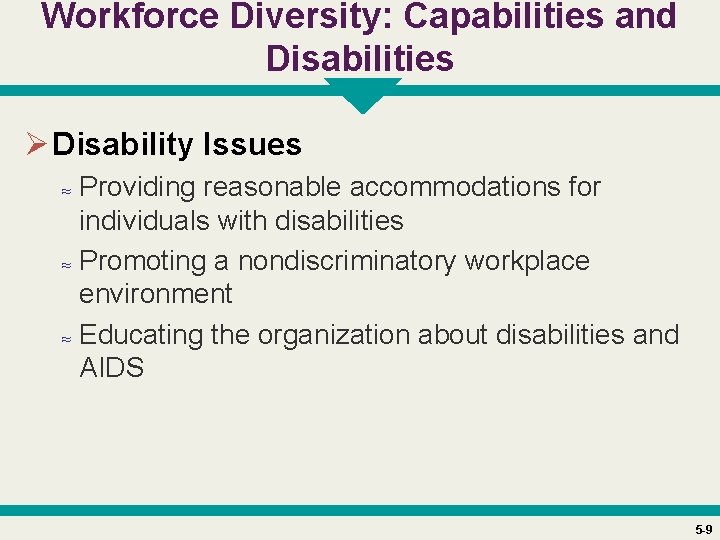 Workforce Diversity: Capabilities and Disabilities Ø Disability Issues ≈ Providing reasonable accommodations for individuals