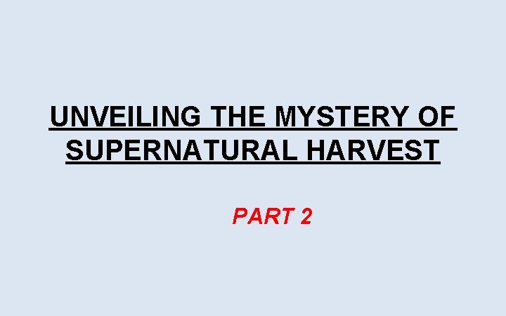 UNVEILING THE MYSTERY OF SUPERNATURAL HARVEST PART 2 