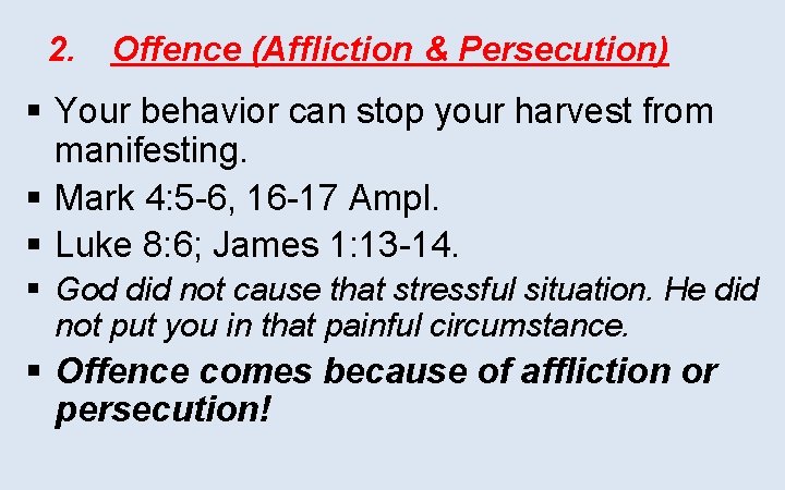 2. Offence (Affliction & Persecution) § Your behavior can stop your harvest from manifesting.