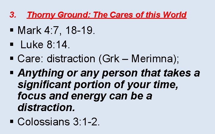 3. Thorny Ground: The Cares of this World § Mark 4: 7, 18 -19.