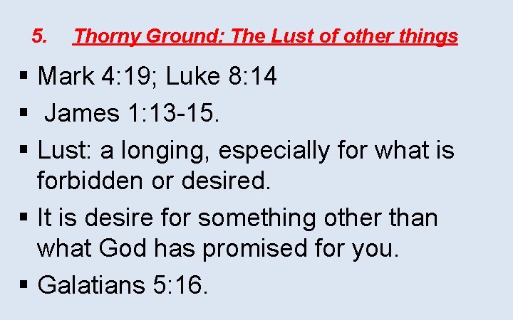5. Thorny Ground: The Lust of other things § Mark 4: 19; Luke 8: