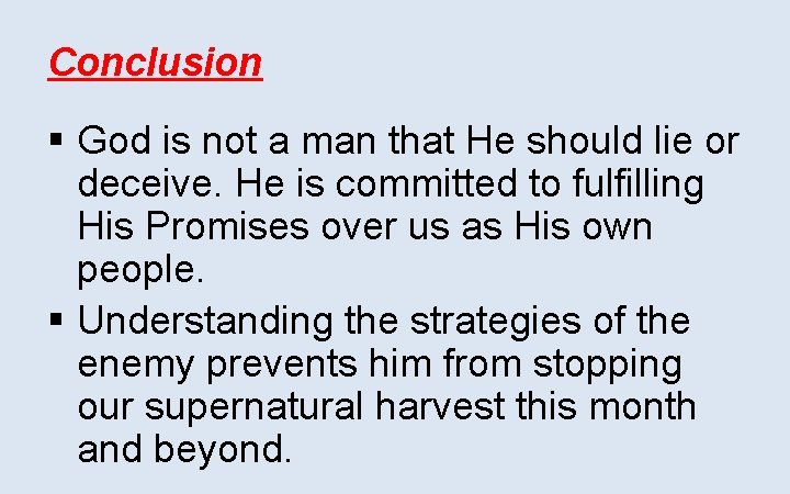 Conclusion § God is not a man that He should lie or deceive. He