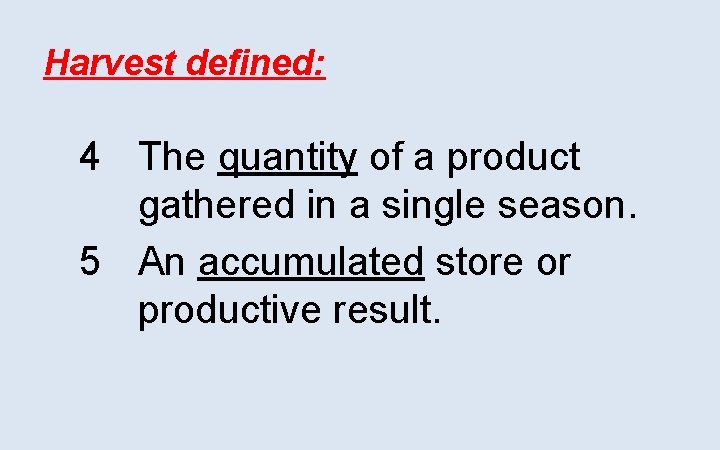 Harvest defined: 4 The quantity of a product gathered in a single season. 5