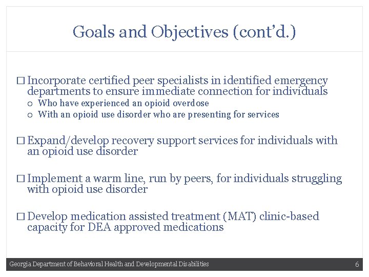 Goals and Objectives (cont’d. ) � Incorporate certified peer specialists in identified emergency departments