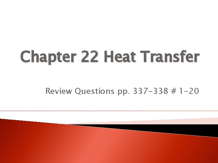 Chapter 22 Heat Transfer Review Questions pp. 337 -338 # 1 -20 