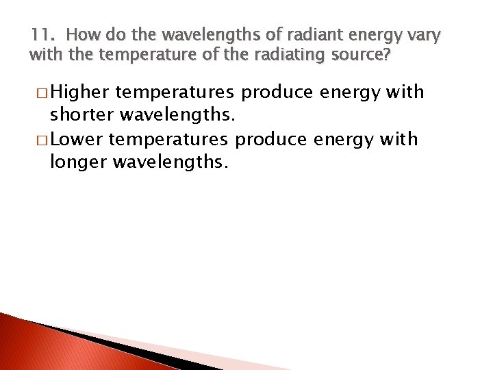 11. How do the wavelengths of radiant energy vary with the temperature of the