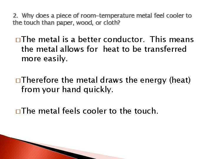 2. Why does a piece of room-temperature metal feel cooler to the touch than