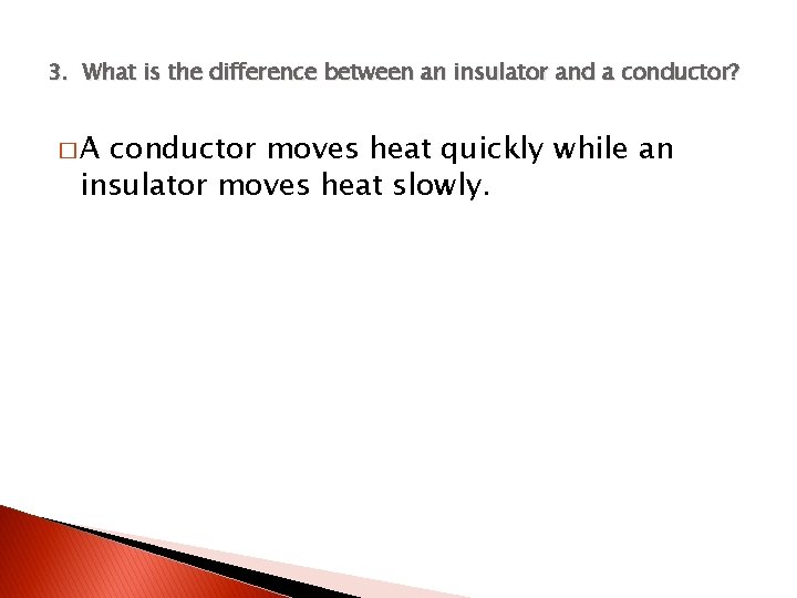 3. What is the difference between an insulator and a conductor? �A conductor moves