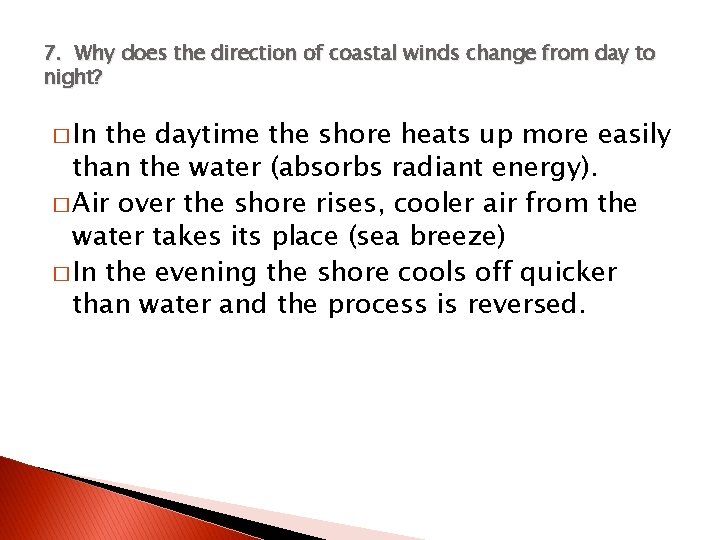 7. Why does the direction of coastal winds change from day to night? �