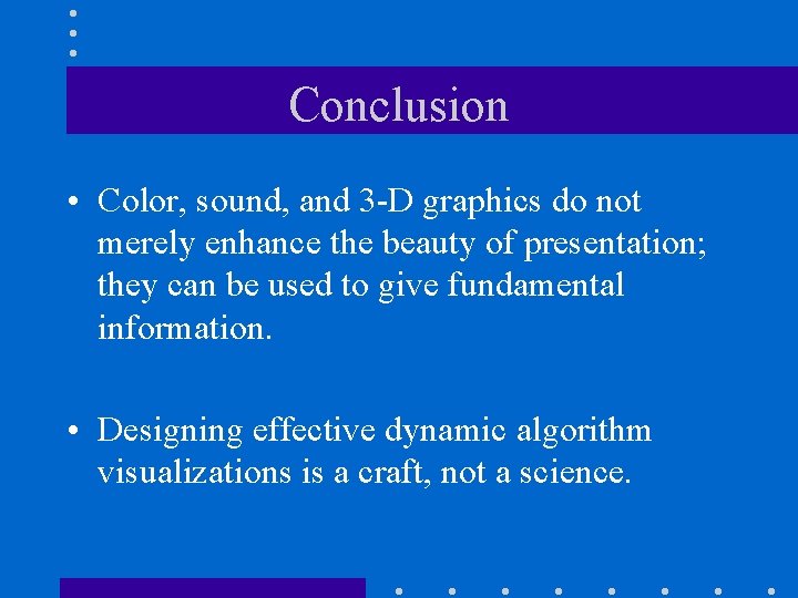 Conclusion • Color, sound, and 3 -D graphics do not merely enhance the beauty