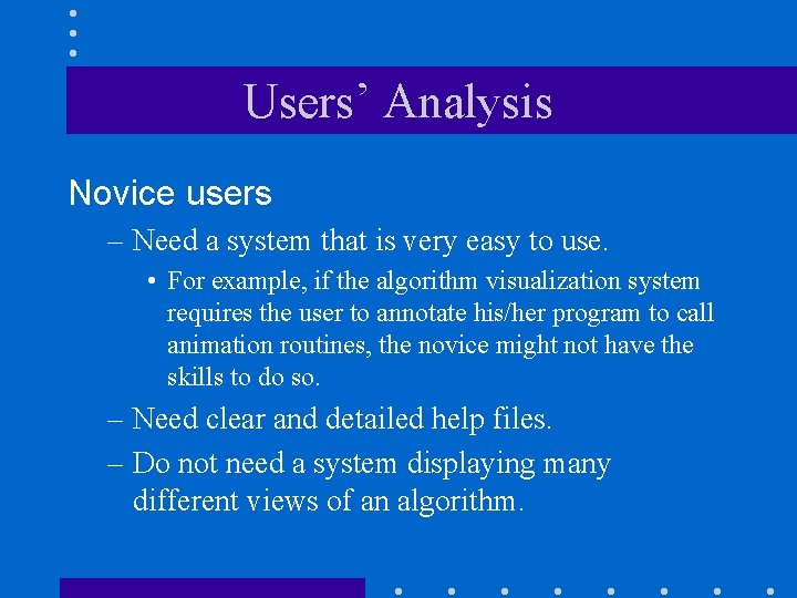 Users’ Analysis Novice users – Need a system that is very easy to use.