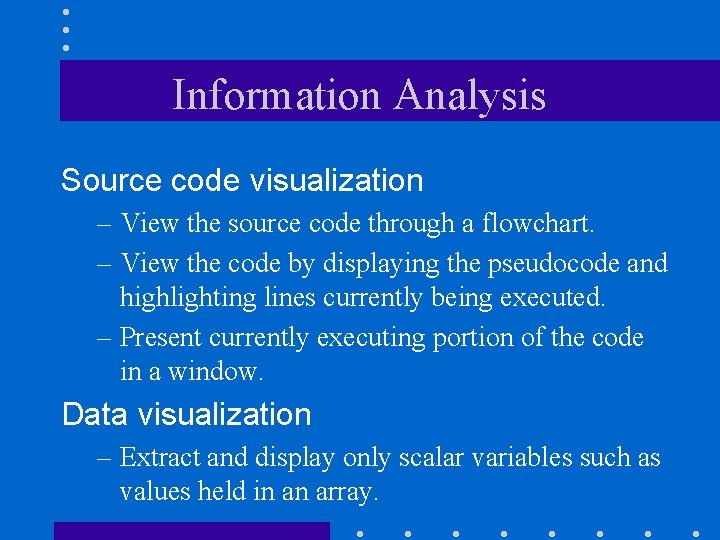 Information Analysis Source code visualization – View the source code through a flowchart. –