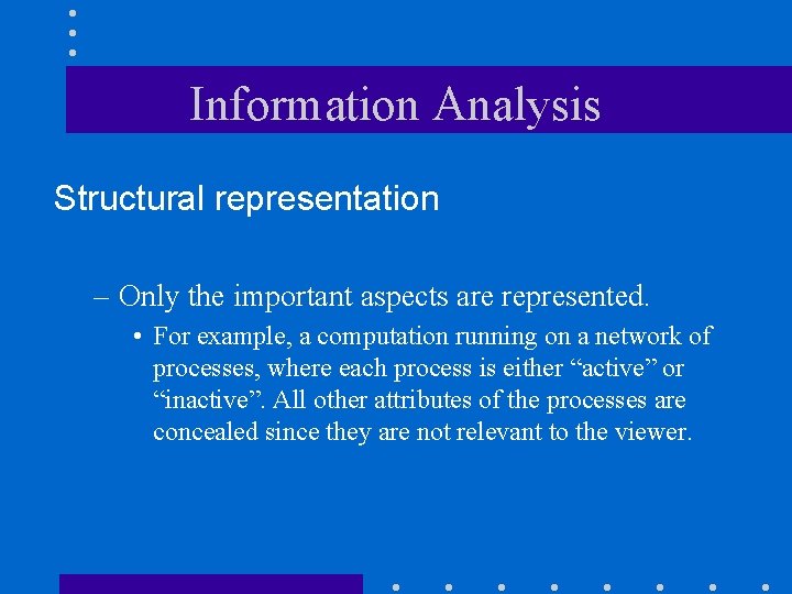 Information Analysis Structural representation – Only the important aspects are represented. • For example,