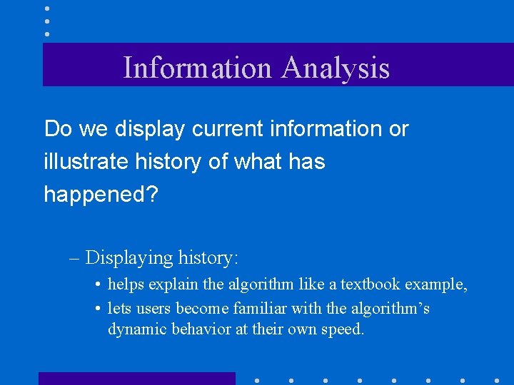 Information Analysis Do we display current information or illustrate history of what has happened?