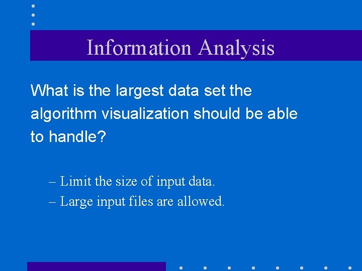 Information Analysis What is the largest data set the algorithm visualization should be able