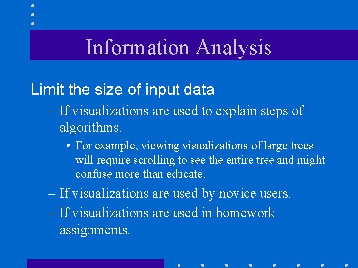 Information Analysis Limit the size of input data – If visualizations are used to