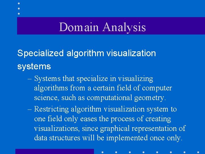 Domain Analysis Specialized algorithm visualization systems – Systems that specialize in visualizing algorithms from