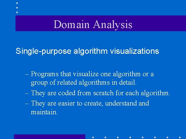 Domain Analysis Single-purpose algorithm visualizations – Programs that visualize one algorithm or a group