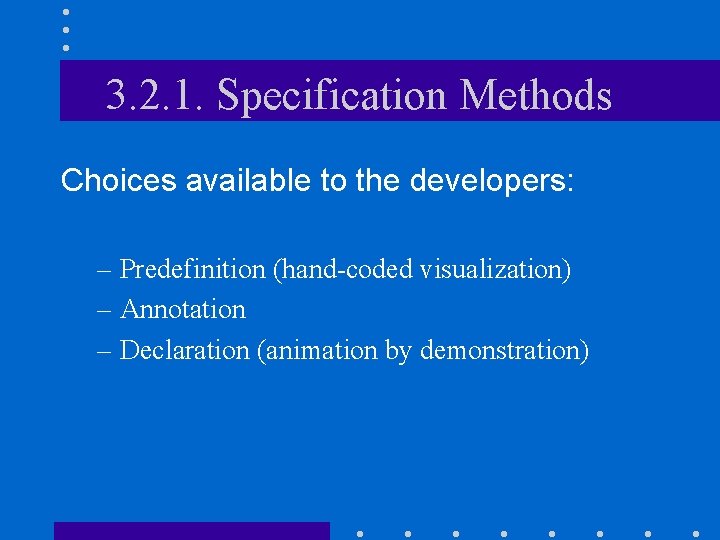 3. 2. 1. Specification Methods Choices available to the developers: – Predefinition (hand-coded visualization)