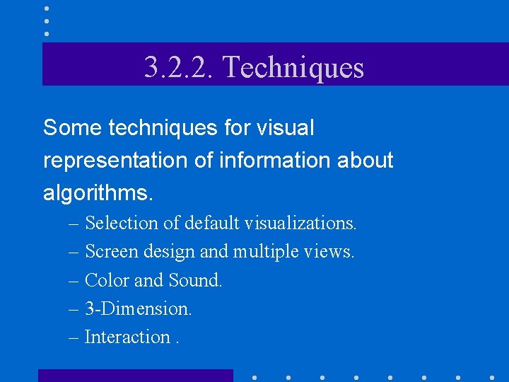 3. 2. 2. Techniques Some techniques for visual representation of information about algorithms. –