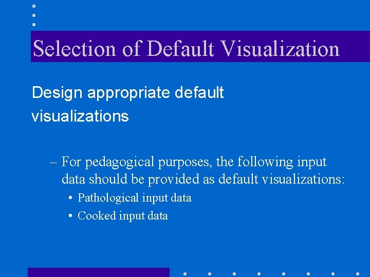 Selection of Default Visualization Design appropriate default visualizations – For pedagogical purposes, the following