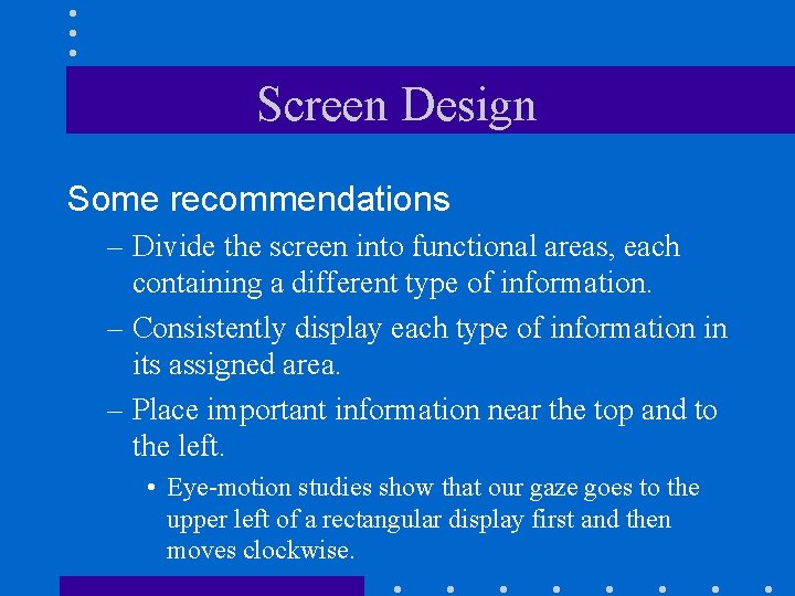 Screen Design Some recommendations – Divide the screen into functional areas, each containing a