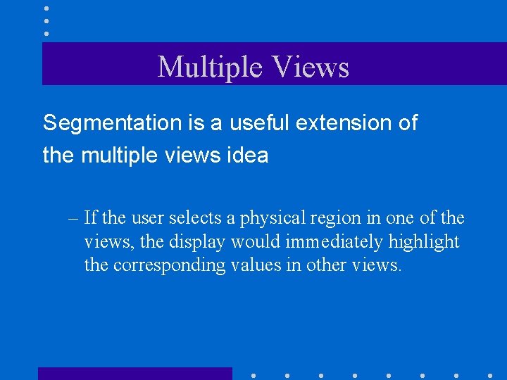 Multiple Views Segmentation is a useful extension of the multiple views idea – If