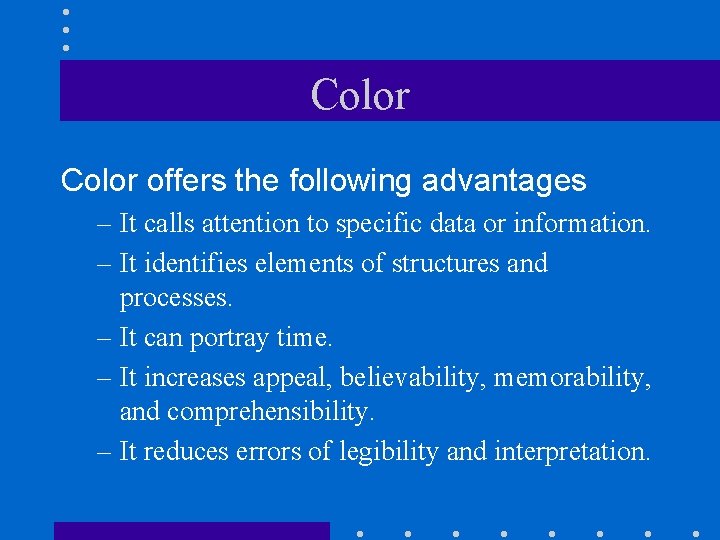 Color offers the following advantages – It calls attention to specific data or information.