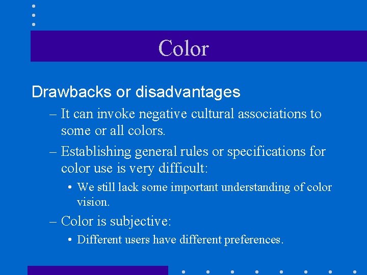 Color Drawbacks or disadvantages – It can invoke negative cultural associations to some or